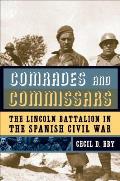 Comrades and Commissars: The Lincoln Battalion in the Spanish Civil War