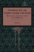 Pioneer Life; or, Thirty Years a Hunter: Being Scenes and Adventures in the Life of Philip Tome