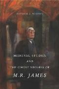 Medieval Studies & the Ghost Stories of M R James