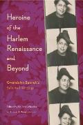 Heroine of the Harlem Renaissance & Beyond Gwendolyn Bennetts Selected Writings