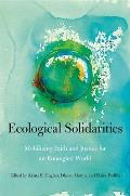 Ecological Solidarities: Mobilizing Faith and Justice for an Entangled World