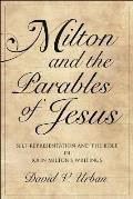 Milton and the Parables of Jesus: Self-Representation and the Bible in John Milton's Writings
