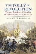 The Folly of Revolution: Thomas Bradbury Chandler and the Loyalist Mind in a Democratic Age