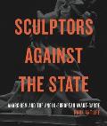 Sculptors Against the State: Anarchism and the Anglo-European Avant-Garde