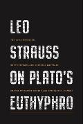 Leo Strauss on Plato's Euthyphro: The 1948 Notebook, with Lectures and Critical Writings