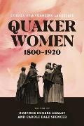 Quaker Women, 1800-1920: Studies of a Changing Landscape
