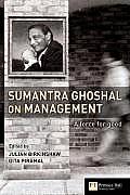 Sumantra Ghoshal on Management A Force for Good