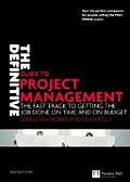 Definitive Guide to Project Management The Fast Track to Getting the Job Done on Time & on Budget