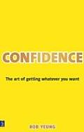 Confidence the Art of Getting What You Want