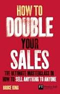 How to Double Your Sales The Ultimate Masterclass in How to Sell Anything to Anyone