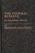 The Federal Reserve System: An Intentional Mystery