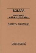 Bolivia: Past, Present, and Future of Its Politics