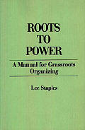 Roots To Power A Manual For Grassroots
