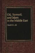 Oil, Turmoil, and Islam in the Middle East
