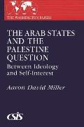 The Arab States and the Palestine Question: Between Ideology and Self-Interest