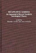 Recapturing Marxism: An Appraisal of Recent Trends in Sociological Theory