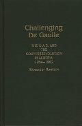 Challenging de Gaulle: The O.A.S and the Counter-Revolution in Algeria, 1954-1962