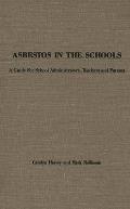 Asbestos in the Schools: A Guide for School Administrators, Teachers and Parents