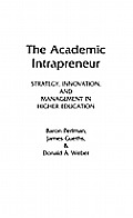 The Academic Intrapreneur: Strategy, Innovation, and Management in Higher Education