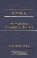 Guyana: Politics in a Plantation Society