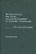 Multinationals, the State, and the Management of Economic Nationalism: The Case of Trinidad