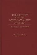 The History of the South Atlantic Conflict: The War for the Malvinas