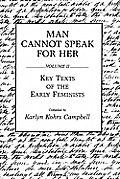 Man Cannot Speak for Her: Volume II; Key Texts of the Early Feminists
