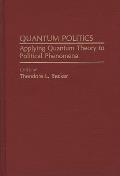 Quantum Politics: Applying Quantum Theory to Political Phenomena