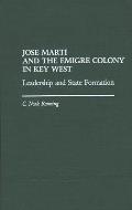 Jose Marti and the Emigre Colony in Key West: Leadership and State Formation