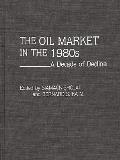 The Oil Market in the 1980s: A Decade of Decline