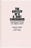 The Odyssey of a U-Boat Commander: Recollections of Erich Topp