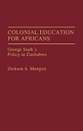 Colonial Education for Africans: George Stark's Policy in Zimbabwe