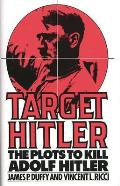 Target Hitler: The Plots to Kill Adolf Hitler