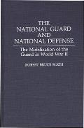 The National Guard and National Defense: The Mobilization of the Guard in World War II