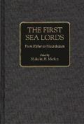 The First Sea Lords: From Fisher to Mountbatten