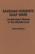 Saddam Hussein's Gulf Wars: Ambivalent Stakes in the Middle East