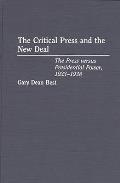 The Critical Press and the New Deal: The Press Versus Presidential Power, 1933-1938