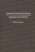 Teaching Group Dynamics: Process and Practices