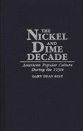 The Nickel and Dime Decade: American Popular Culture During the 1930s