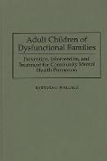 Adult Children of Dysfunctional Families: Prevention, Intervention, and Treatment for Community Mental Health Promotion