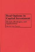 Real Options in Capital Investment: Models, Strategies, and Applications