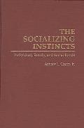 The Socializing Instincts: Individual, Family, and Social Bonds