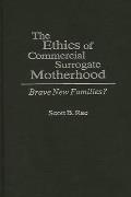 The Ethics of Commercial Surrogate Motherhood: Brave New Families?