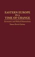 Eastern Europe in a Time of Change: Economic and Political Dimensions