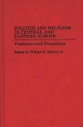 Politics and Religion in Central and Eastern Europe: Traditions and Transitions