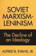 Soviet Marxism-Leninism: The Decline of an Ideology