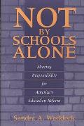 Not by Schools Alone: Sharing Responsibility for America's Education Reform