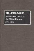 Killing Game: International Law and the African Elephant