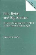 Bits, Bytes, and Big Brother: Federal Information Control in the Technological Age
