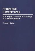 Perverse Incentives: The Neglect of Social Technology in the Public Sector